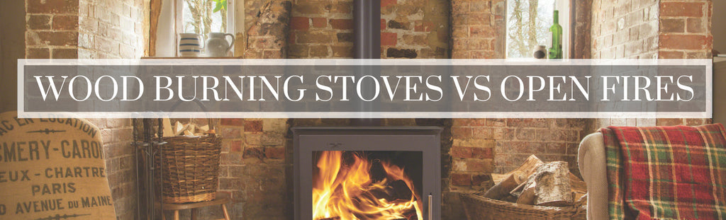 Which is better - a Wood Burning Stove or an Open Fire?